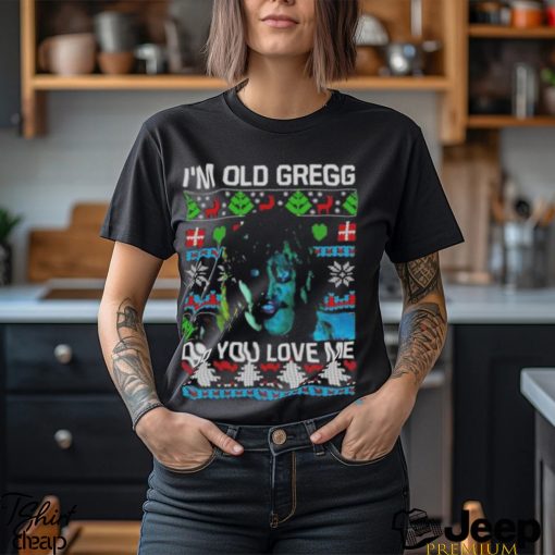 I’m Old Gregg Do You Love Me Ugly Christmas Shirt