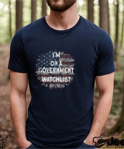 I’m On A Government Watchlist American Flag T shirt