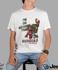 I’m On Mexican Time Horhead Los Angeles Shirt