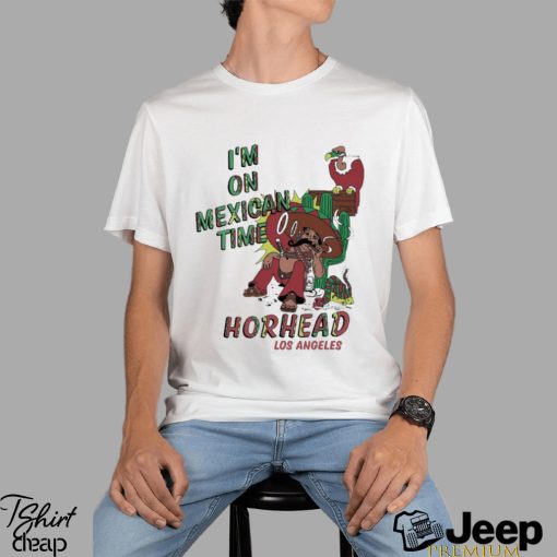 I’m On Mexican Time Horhead Los Angeles Shirt