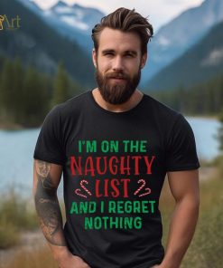 I'm On The Naughty List And I Regret Nothing Shirt