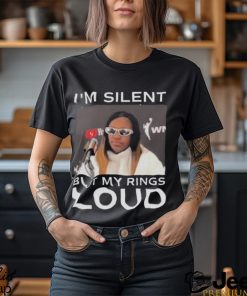 I’m Silent But My Rings Loud T Shirt