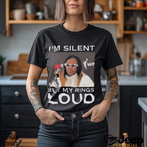 I’m Silent But My Rings Loud T Shirt