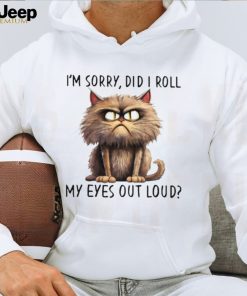 I'm Sorry Did I Roll My Eyes Out Loud Classic T Shirt