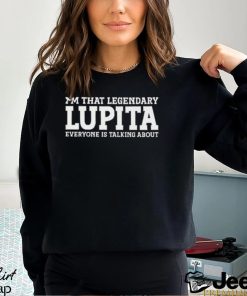 I’m That Legendary Lupita T shirt