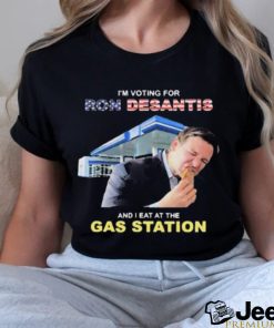 I’m Voting For Ron Desantis And I Eat At The Gas Station Shirt