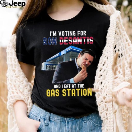 I’m Voting For Ron Desantis And I Eat At The Gas Station T Shirt