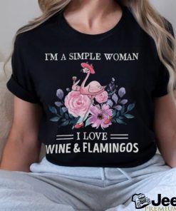 I'm a simple woman. I love wine & flamingos shirt