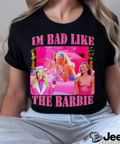 I’m bad like the barbie shirt