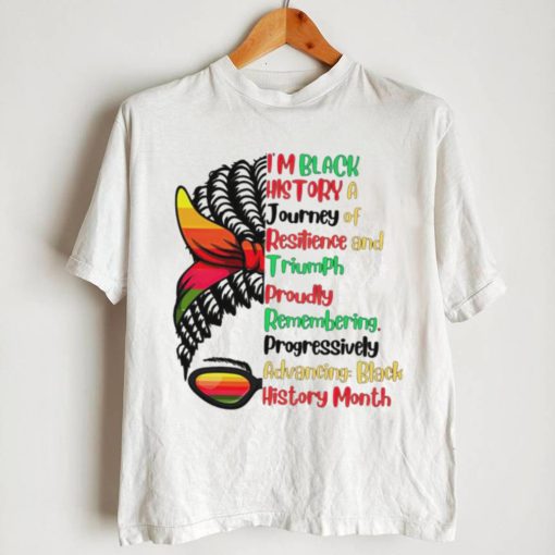 I’m black history a journey of resilience and triumph proudly remembering messy bun girl shirt