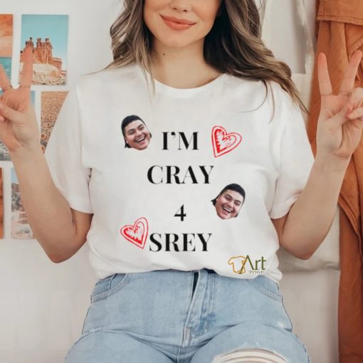 I'm cray 4 srey shirt