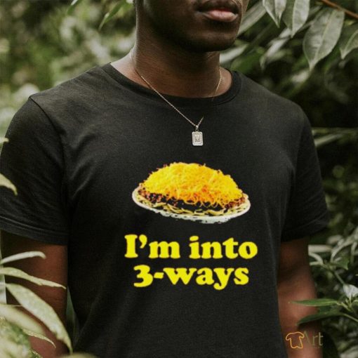 I’m into 3 Ways shirt