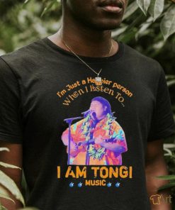 I’m just a Happier person when i listen to I am Tongi music shirt