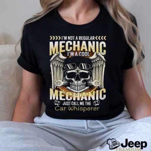 I'm not a regular mechanic I'm a cool mechanic just call me the Car Whisperer Classic T Shirt