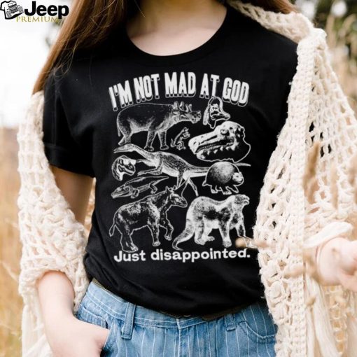 I’m not mad at god just disappointed shirt