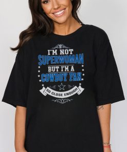 I’m not superwoman but I’m a Cowboy fan so close enough shirt