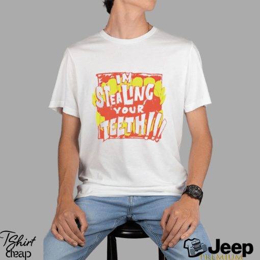 I’m stealing your teeth shirt