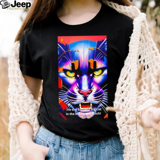 I’m the Baddest Big Cat in the MF Jungle Bitch shirt