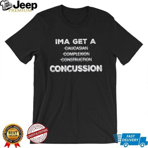 Ima Get A Caucasian Complexion Construction Concussion Shirt