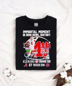 Immortal Moment In Iron Bowl History 4th And 31 Alabama Crimson Tide 27 – 24 Auburn Tigers Saturday Nov 25 2023 Jordan hare Stadium T shirt