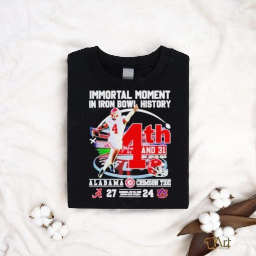 Immortal Moment In Iron Bowl History 4th And 31 Alabama Crimson Tide 27 – 24 Auburn Tigers Saturday Nov 25 2023 Jordan hare Stadium T shirt