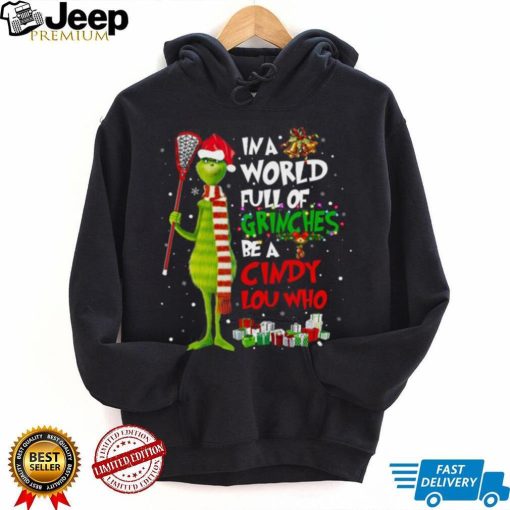 In A World Full Of Grinches Be A Cindy Lou Who Grinch Christmas T shirt