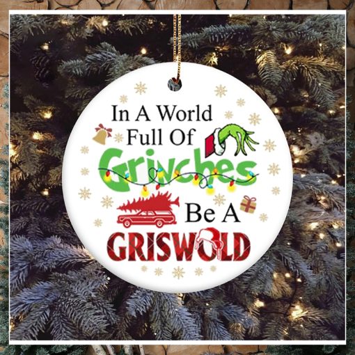 In A World Full Of Grinches Be A Griswold Grinch Christmas Ornament