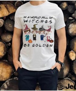 In A World Full Of Witches Be Golden Girls 2023 Shirt