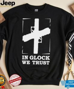 In Glock We Trust shirt