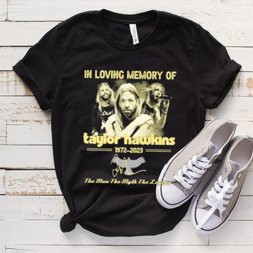 In Loving Memory Of Taylor Hawkins 1972 2023 The Man the Myth the Legend Signature Shirt