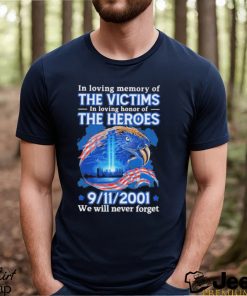 In Loving Memory Of The Victims In Loving Of The Heroes 9 11 2001 Shirt