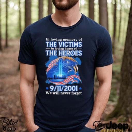 In Loving Memory Of The Victims In Loving Of The Heroes 9 11 2001 Shirt