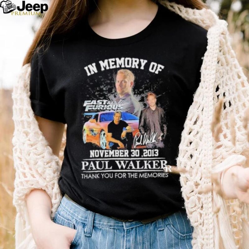 In Memory Of Fast And Furious Novermber 30 2013 Paul Walker Thank You For The Memories Signature shirt