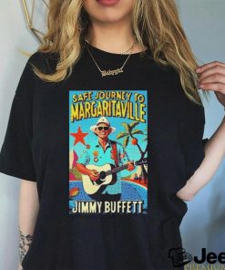 In Memory Of Jimmy Buffett Safe Journey To Margaritaville Art Poster Design Shirt