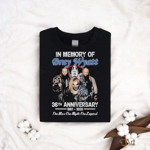 In Memory of Bray Wyatt 36th Anniversary 1987 2023 The Man the Myth The Legend signature shirt