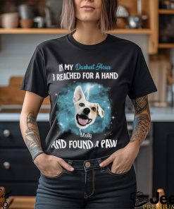 In My Darkest Hour I Reached For A Hand & Found A Paw Personalized T Shirt