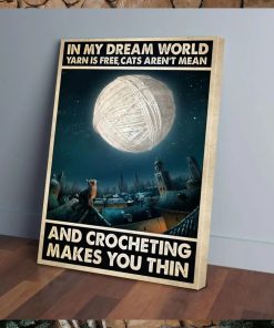 In My Dream World Yarn Is Free, Cat Aren't Mean And Crocheting Make You Thin Canvas