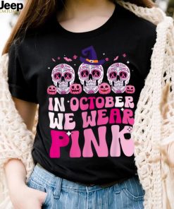 In October We Wear Pink Sugar Skull Halloween Breast Cancer T Shirt