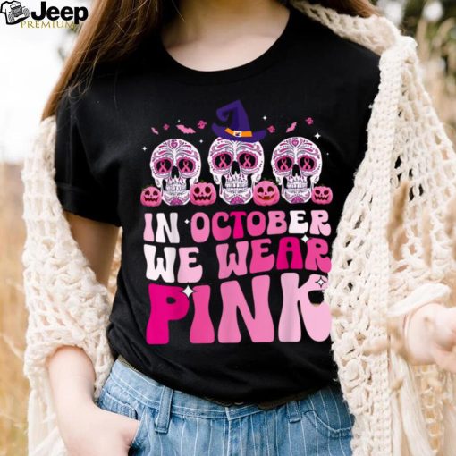 In October We Wear Pink Sugar Skull Halloween Breast Cancer T Shirt