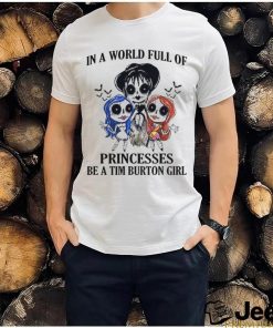 In a world full of princesses be a tim burton girl shirt