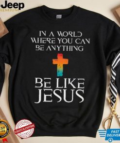 In a world where you can be anything be like Jesus mens Christmas t shirt