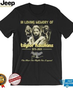 In loving memory of Taylor Hawkins 1972 2023 the men the myth the legend signature Taylor Hawkins shirt