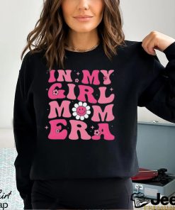 In my girl mom era shirt