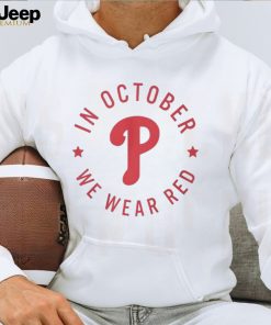 In october we wear red philadelphia phillies shirt