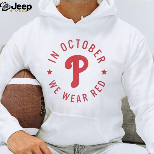 In october we wear red philadelphia phillies shirt