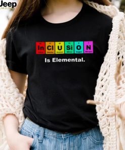 Inclusion Is Elemental Lgbqt Periodic Elements shirt