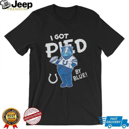 Indianapolis Colts I Got Pied By Blue T shirt