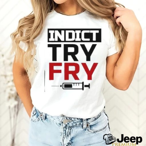 Indict Try Fry T Shirt