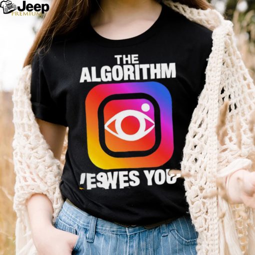 Instagram the Algorithm loves you logo shirt