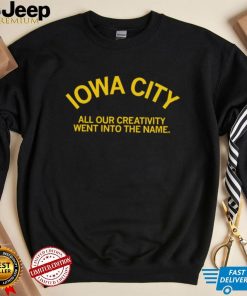 Iowa City all our creativity went into the name shirt